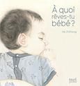 A quoi rœves-tu bébé ?