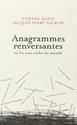 Anagrammes renversantes ou le sens caché du monde