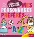 J'apprends à dessiner mes personnages préférés de a à z