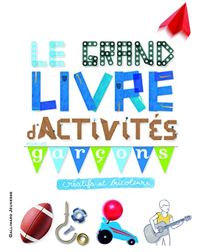 Le Grand livre d'activités pour les garçons créatifs et bricoleurs