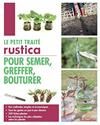 Le Petit traité rustica pour semer, greffer, bouturer