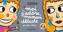 Moi j'adore, maman déteste