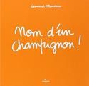Nom d'un champignon !